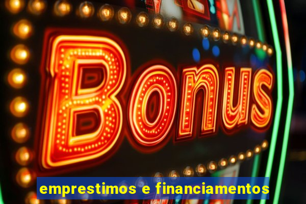 emprestimos e financiamentos